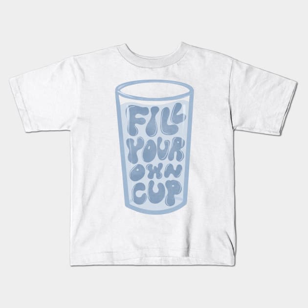 Fill your own cup Kids T-Shirt by hharvey57